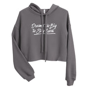 Dreams Too Big Crop Hoodie